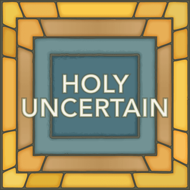 Holy Uncertain
